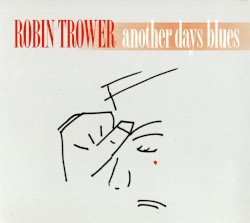 Robin Trower - Another Days Blues (2005)