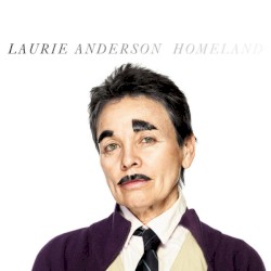 Laurie Anderson - Homeland (2010)