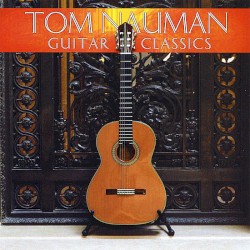 Tom Nauman - Guitar Classics (2009)