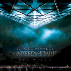 Angel Vivaldi - The Speed of Dark: Revisited (2016)
