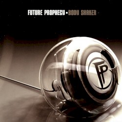 Future Prophecy - Body Shaker (2006)