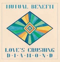 Mutual Benefit - Love's Crushing Diamond (2013)
