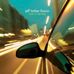Jeff Lorber Fusion - Now Is The Time (2010)