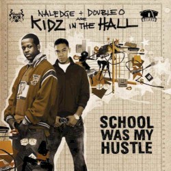Kidz In The Hall - School Was My Hustle (2006)