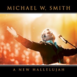 Michael W. Smith - A New Hallelujah (2008)