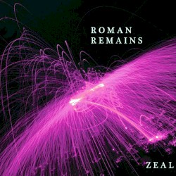 Roman Remains - Zeal (2014)