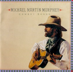 Michael Martin Murphey - Cowboy Songs (1990)