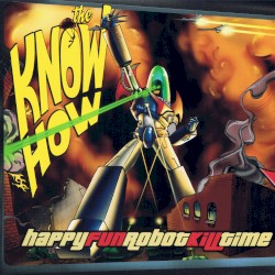 The Know How - Happy Fun Robot Kill Time (2002)