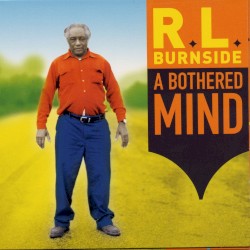 R.L. Burnside - A Bothered Mind (2004)
