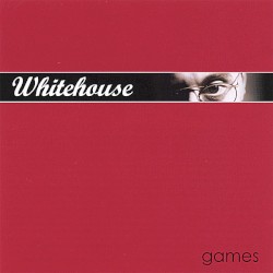 Whitehouse - Games (2006)