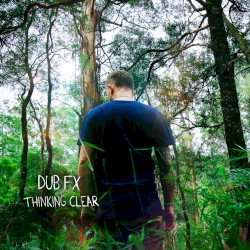 Dub Fx - Thinking Clear (2016)