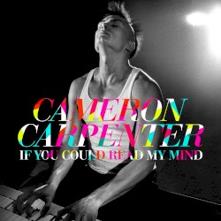 Cameron Carpenter - If You Could Read My Mind (2014)