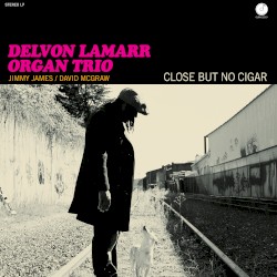 Delvon Lamarr Organ Trio - Close but No Cigar (2018)