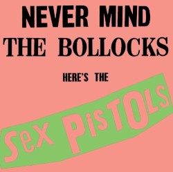 Sex Pistols - Never Mind The Bollocks, Here's The Sex Pistols (1993)