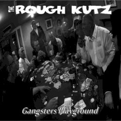 The Rough Kutz - Gangsters Playground (2010)