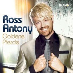 Ross Antony - Goldene Pferde (2014)