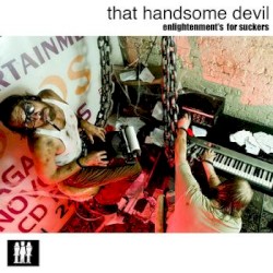 That Handsome Devil - Enlightenment's For Suckers (2009)