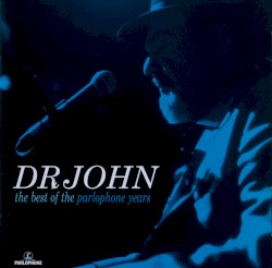 Dr. John - The Best Of The Parlophone Years (2005)