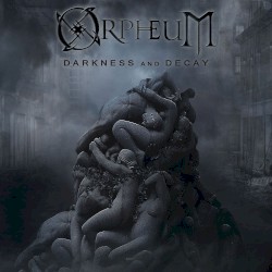 Orpheum - Darkness and Decay (2016)