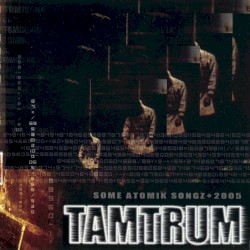 Tamtrum - Some Atomik Songz (2005)