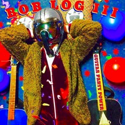 Bob Log III - Guitar Party Power (2016)