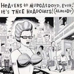 Thee Headcoats - Heavens To Murgatroyd, Even! It's Thee Headcoats! (Already) (1990)
