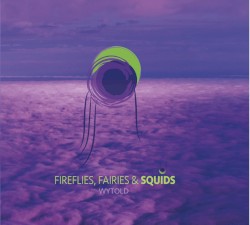 Wytold - Fireflies, Fairies & Squids (2016)