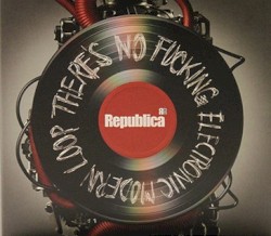 Republica - There's No Fucking Electronic Modern Loop (2008)