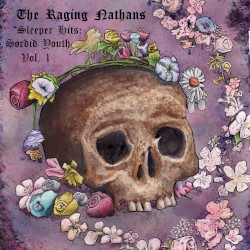 The Raging Nathans - Sleeper Hits: Sordid Youth, Vol. 1 (2018)