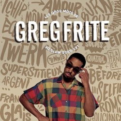 Greg Frite - Les gros mots de Greg Frite (2014)