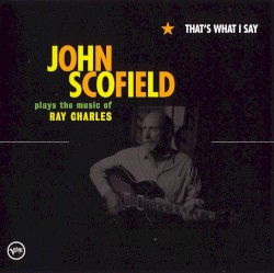 John Scofield - That's What I Say (2005)