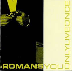 The Romans - You Only Live Once (2002)