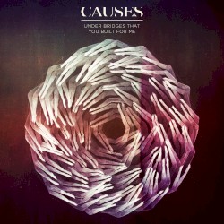 Causes - Under Bridges That You Built for Me (2016)