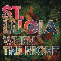 St. Lucia - When The Night (2013)