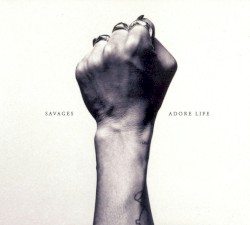 Savages - Adore Life (2016)