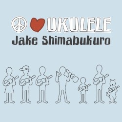Jake Shimabukuro - Peace Love Ukulele (2011)