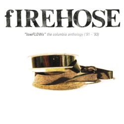 fIREHOSE - lowFLOWs: The Columbia Anthology ('91-'93) (2012)