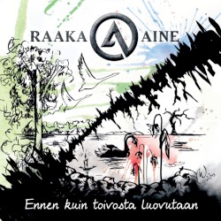 Raaka-Aine - Ennen kuin toivosta luovutaan (2013)