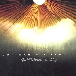 Joy Wants Eternity - You Who Pretend to Sleep (2007)