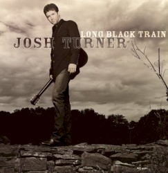 Josh Turner - Long Black Train (2003)
