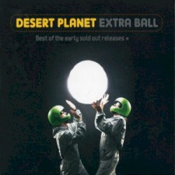 Desert Planet - Extra Ball (Best of the Early Sold Out Releases) (2010)