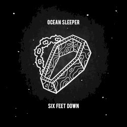 Ocean Sleeper - Six Feet Down (2017)