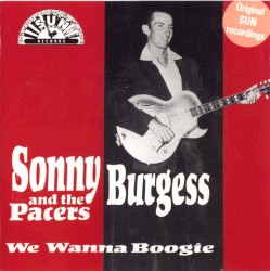 Sonny Burgess and The Pacers - We Wanna Boogie (1987)