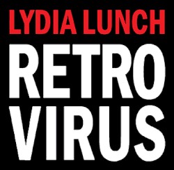 Lydia Lunch - Retrovirus (2013)