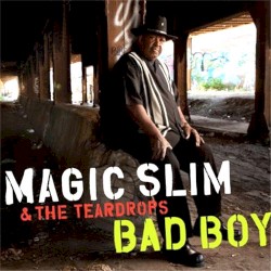 Magic Slim and The Teardrops - Bad Boy (2012)