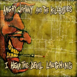 Angry Johnny and the Killbillies - I Hear the Devil Laughing (2014)