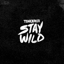 Tearjerker - Stay Wild (2015)