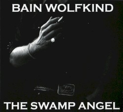 Bain Wolfkind - The Swamp Angel (2008)