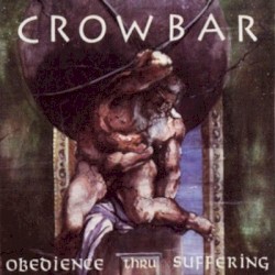 Crowbar - Obedience Thru Suffering (1991)