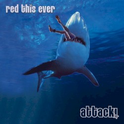 Red This Ever - Attack! (2017)